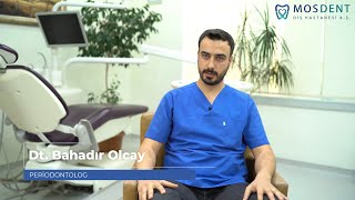 Periodontoloji (Diş Eti Hastalıkları) | Dr. Bahadır Olcay | MosDent Diş Hastanesi